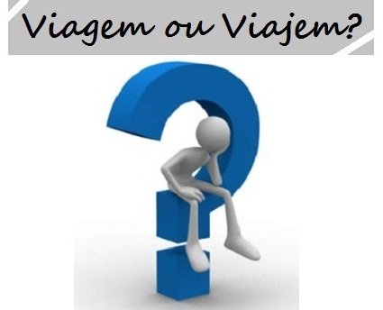 Viagem ou Viajem?